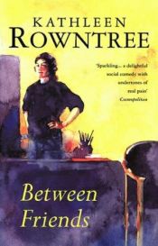 book cover of Between friends by Kathleen Rowntree