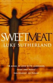 book cover of Sweetmeat by Luke Sutherland