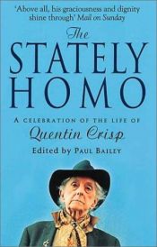 book cover of The stately homo : a celebration of the life of Quentin Crisp by Paul Bailey