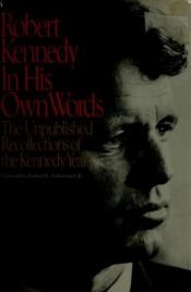 book cover of Robert Kennedy in His Own Words: The Unpublished Recollections of the Kennedy Years by Robert F. Kennedy