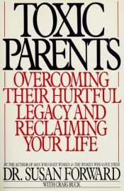 book cover of Toxic Parents Overcoming Their Hurtful Legacy and Reclaiming Your Life by Susan Forward