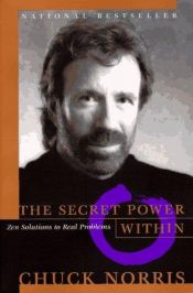 book cover of The secret power within : Zen solutions to real problems by Chuck Norris