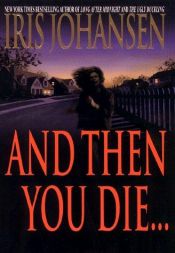 book cover of And Then You Die . . . by Iris Johansen
