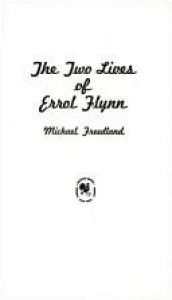 book cover of The Two Lives of Errol Flynn by Michael Freedland