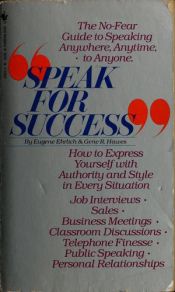 book cover of Speak for Success: The No-Fear Guide to Speaking Anywhere, Anytime, to Anyone by Eugene Ehrlich