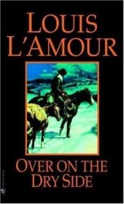 book cover of Over On the Dry Side by Louis L'Amour