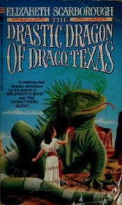 book cover of The Drastic Dragon of Draco, Texas by Elizabeth Ann Scarborough