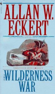 book cover of Winning of America: The Wilderness War by Allan W. Eckert