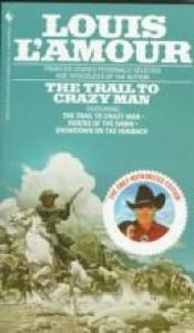 book cover of The trail to Crazy Man by Louis L'Amour