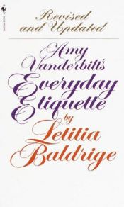 book cover of Amy Vanderbilt's Everyday Etiquette by Amy Vanderbilt Letitia Baldrige