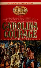 book cover of The Holts, An American Dynasty 03: Carolina Courage by Dana Fuller Ross