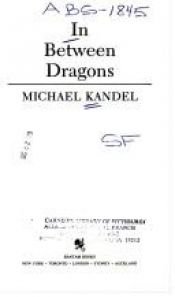 book cover of In Between Dragons by Michael Kandel