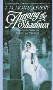 book cover of Among the Shadows: Tales From the Darker Side by Lucy Maud Montgomery