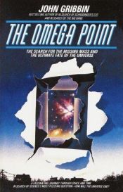 book cover of The Omega Point : The Search for the Missing Mass and the Ultimate Fate of the Universe by John Gribbin