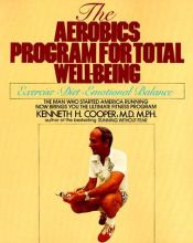 book cover of The Aerobics Program For Total Well-Being: Exercise-Diet-Emotional Balance by Кеннет Купер