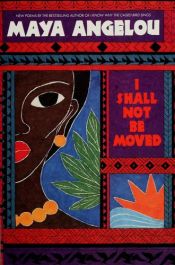 book cover of I Shall Not Be Moved by Майя Энджелоу