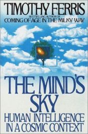 book cover of The mind's sky : human intelligence in a cosmic context by Timothy Ferris