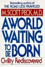 book cover of A World Waiting To Be Born: Civility Rediscovered by Morgan Scott Peck