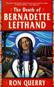 book cover of The death of Bernadette Lefthand by Ron Querry