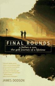 book cover of Final Rounds: A Father, A Son, The Golf Journey Of A Lifetime by James Dodson