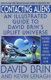 book cover of Contacting Aliens : An Illustrated Guide to David Brin's Uplift Universe by Дэвид Брин