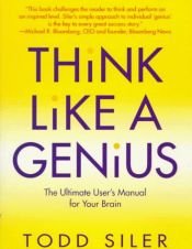 book cover of Think Like a Genius: The Ultimate User's Manual for Your Brain by Todd Siler