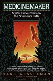 book cover of Medicinemaker: Mystic Encounters on the Shaman's Path by Hank Wesselman