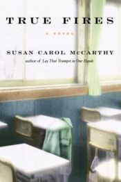 book cover of True Fires by Susan Carol Mccarthy