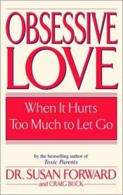 book cover of Obsessive Love: When It Hurts Too Much to Let Go by Susan Forward