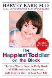 book cover of The Happiest Toddler on the Block: The New Way to Stop the Daily Battle of Wills and Raise a Secure and Well-Behave by Harvey Karp