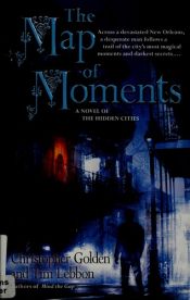 book cover of The Map of Moments: A Novel of the Hidden Cities by Christopher Golden