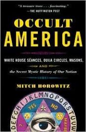 book cover of Occult America: White House Seances, Ouija Circles, Masons, and the Secret Mystic History of Our Nation by Mitch Horowitz