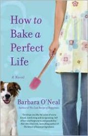 book cover of *How to Bake a Perfect Life by Barbara O'Neal