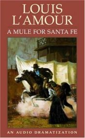 book cover of A Mule for Santa Fe by Луі Ламур