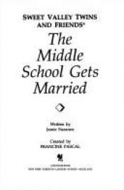 book cover of The Middle School Gets Married (Francine Pascal's Sweet Valley twins & friends) by Francine Pascal