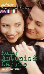 book cover of Love Stories Year Abroad Trilogy Rome: Antonio & Carrie by Rachel Hawthorne