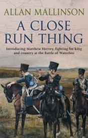 book cover of A Close Run Thing by Allan Mallinson