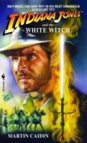 book cover of Indiana Jones and the White Witch by Martin Caidin