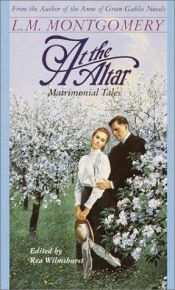 book cover of At the altar : matrimonial tales by Lucy Maud Montgomeryová