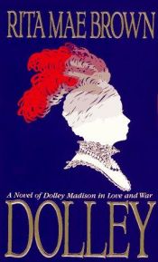 book cover of Dolley: A Novel of Dolley Madison in Love and War by ריטה מיי בראון