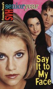 book cover of Sweet Valley High Sr. Year #2: Say It to My Face by Francine Pascal