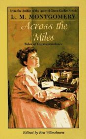 book cover of Across the miles : tales of correspondence by Lucy Maud Montgomery