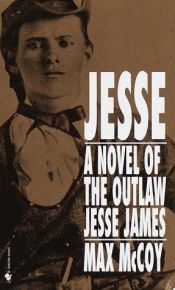 book cover of Jesse: A Novel of the Outlaw Jesse James by Max McCoy