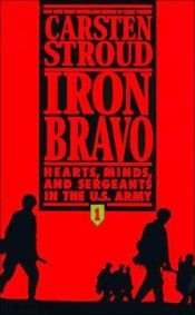 book cover of Iron bravo : hearts, minds, and sergeants in the U.S. Army by Carsten Stroud