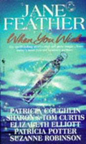 book cover of When You Wish - Coughlin: The Blackmoor Devil; Curtis: The Natural Child; Elliott: Bewitched; Feather: Wishful Thinking; Potter: Forever; Robinson: The Unwanted Bride by Jane Feather