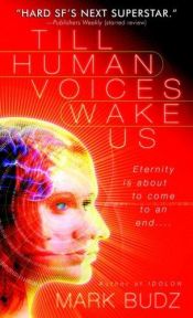 book cover of Till Human Voices Wake Us by Mark Budz