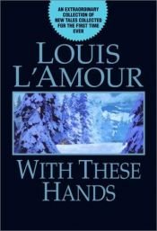 book cover of With these hands by Louis L'Amour