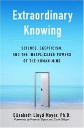 book cover of Extraordinary Knowing : science, skepticism, and the inexplicable powers of the human mind by Elizabeth Lloyd Mayer