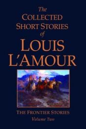 book cover of The Collected Short Stories of Louis L'Amour: The Frontier Stories: Volume 2 by Louis L'Amour