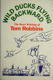 book cover of Le anatre selvatiche volano al contrario: racconti e scritti vari by Tom Robbins